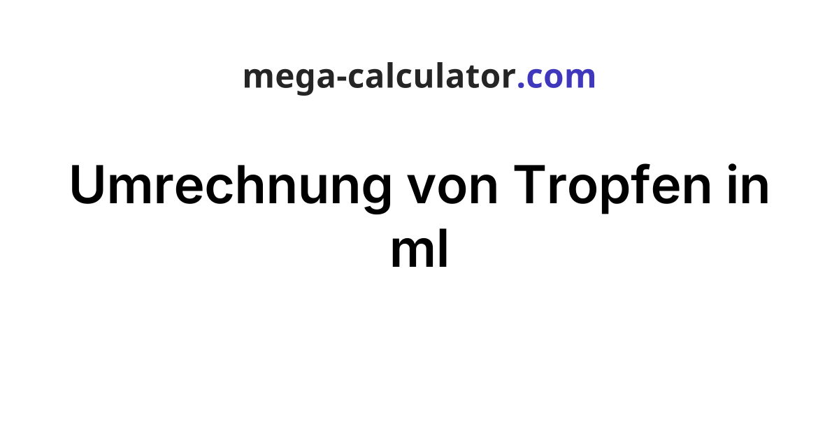 Wie Viele Ml Sind Ein Tropfen www.mega-calculator.com
