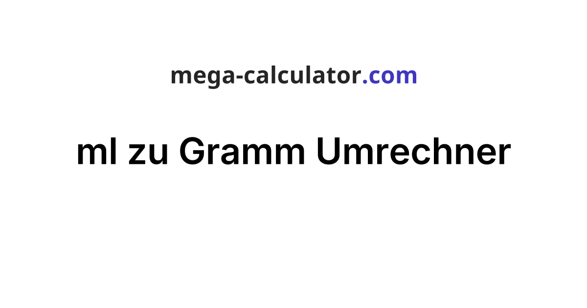 Umrechner Gramm In Ml ml zu Gramm Umrechner