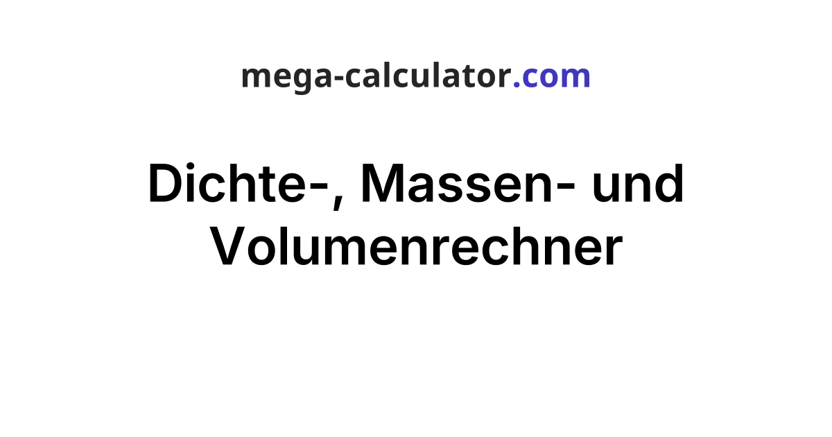 Berechnung Von Dichte Masse Und Volumen www.mega-calculator.com