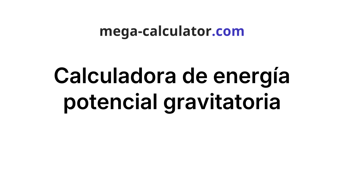 Calculadora de energía potencial gravitatoria