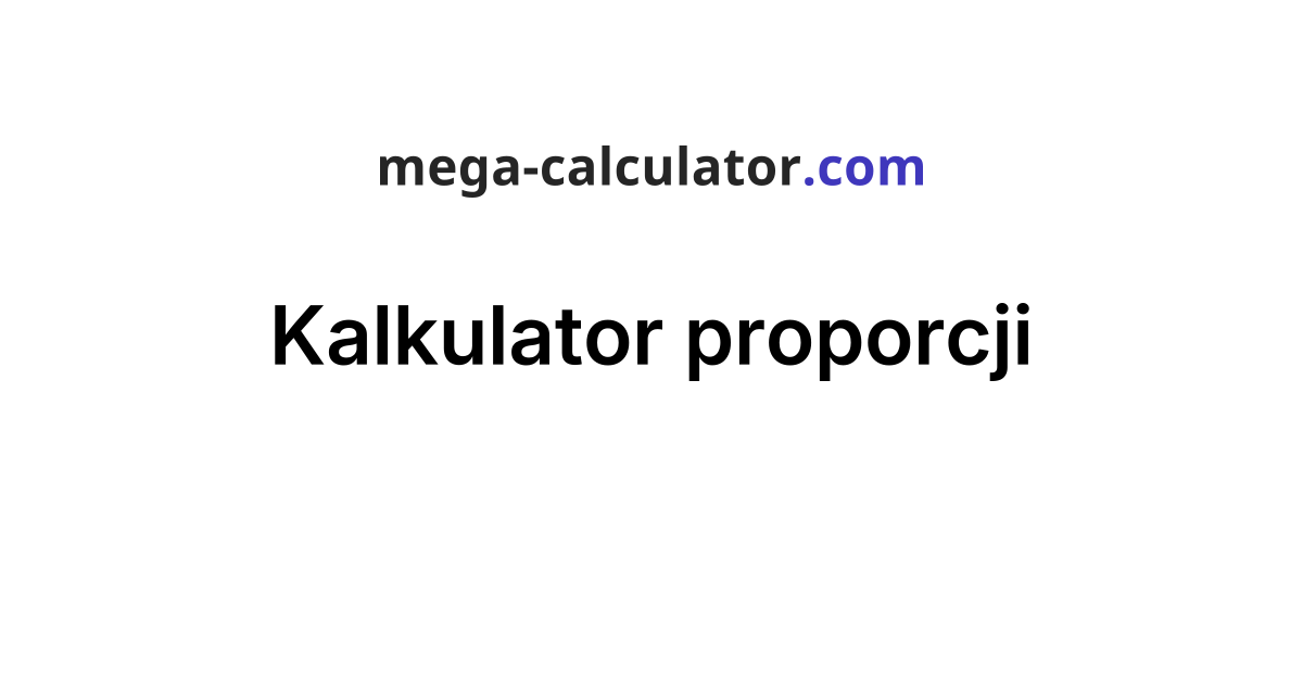Kalkulator Ulamkow Potegowy Kalkulator proporcji