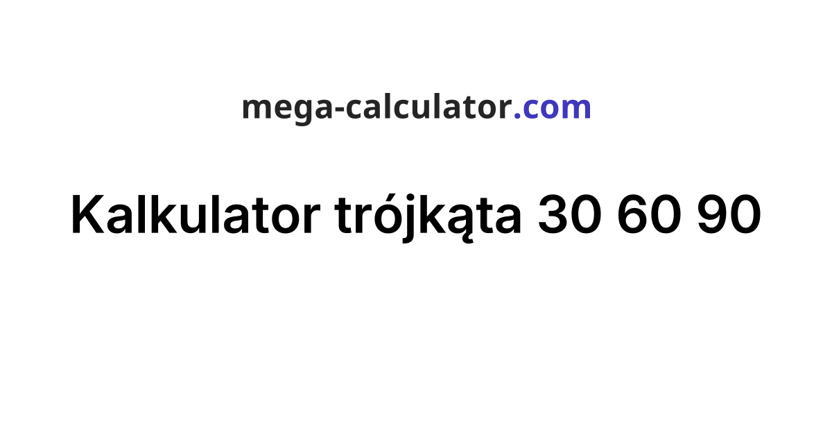 Kalkulator trójkąta 30 60 90
